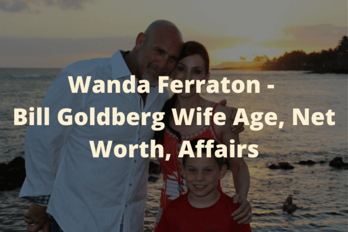 Wanda Ferraton Bill Goldberg Wife Age, Net Worth, Affairs