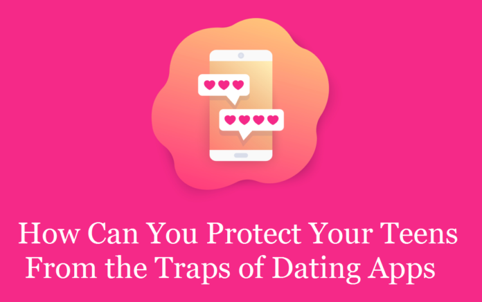 How Can You Protect Your Teens from the Traps of Dating Apps
